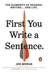 First You Write a Sentence: The Elements of Reading Writing . . . and Life