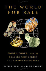 World For Sale: Money Power and the Traders Who Barter the Earth's Resources