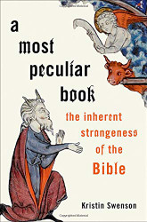 Most Peculiar Book: The Inherent Strangeness of the Bible