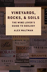 Vineyards Rocks and Soils: The Wine Lover's Guide to Geology