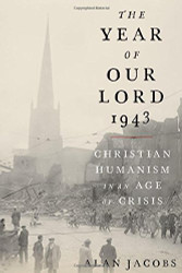 Year of Our Lord 1943: Christian Humanism in an Age of Crisis