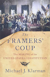Framers' Coup: The Making of the United States Constitution