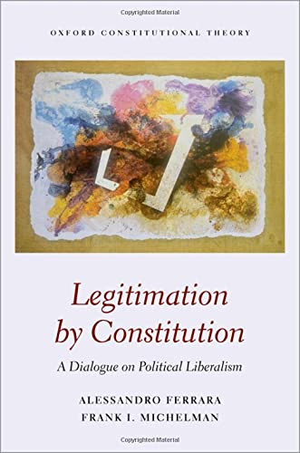 Legitimation by Constitution: A Dialogue on Political Liberalism