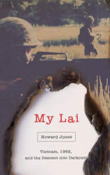 My Lai: Vietnam 1968 and the Descent into Darkness