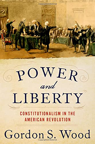 Power and Liberty: Constitutionalism in the American Revolution
