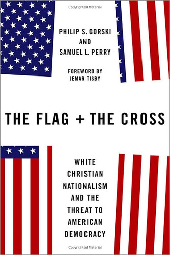 Flag and he Cross: Whie Chrisian Naionalism and he Threa