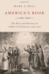 America's Book: The Rise and Decline of a Bible Civilization 1794-1911