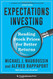 Expectations Investing: Reading Stock Prices for Better Returns Expectations Investing: Reading Stock Prices for Better Returns