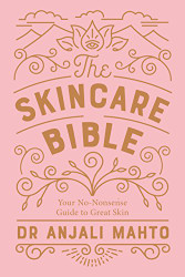 Skincare Bible: Your No-Nonsense Guide to Great Skin