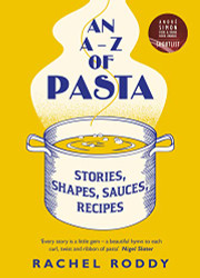 A-Z of Pasta: Stories Shapes Sauces Recipes