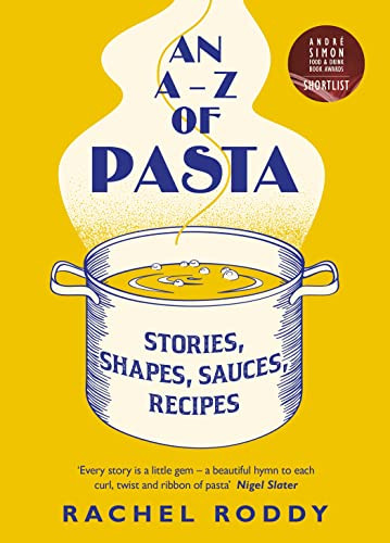 A-Z of Pasta: Stories Shapes Sauces Recipes