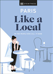Paris Like a Local (Local Travel Guide)