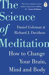 Science of Meditation: How to Change Your Brain Mind and Body