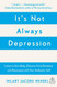 Its Not Always Depression
