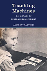 Teaching Machines: The History of Personalized Learning