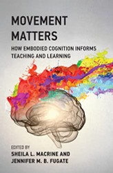 Movement Matters: How Embodied Cognition Informs Teaching and Learning