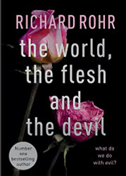 World the Flesh and the Devil: What Do We Do With Evil?