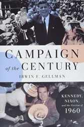 Campaign of the Century: Kennedy Nixon and the Election of 1960