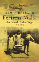 Fortress Malta : An Island Under Siege 1940-1943