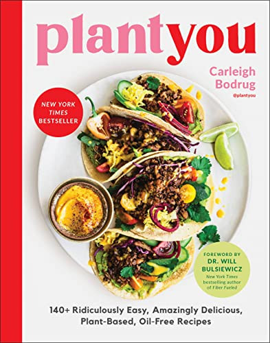 PlantYou: 140+ Ridiculously Easy Amazingly Delicious Plant-Based Oil-Free Recipes