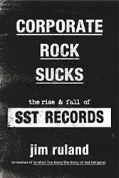 Corporate Rock Sucks: The Rise and Fall of SST Records