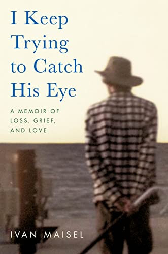 I Keep Trying to Catch His Eye: A Memoir of Loss Grief and Love