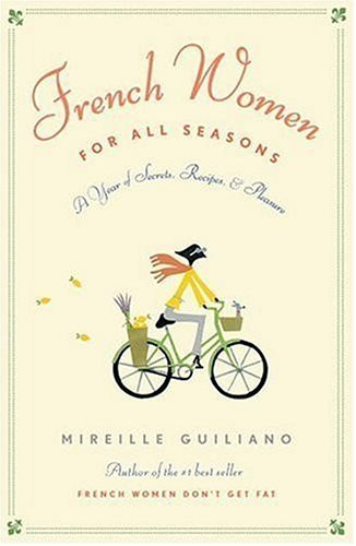 French Women for All Seasons: A Year of Secrets Recipes and Pleasure