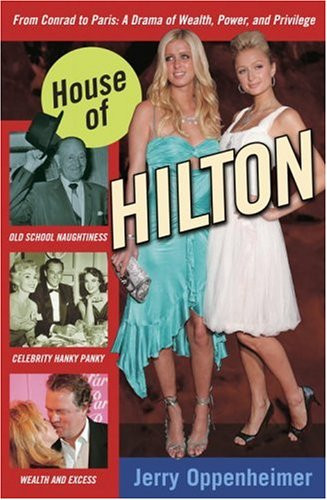 House of Hilton: From Conrad to Paris: A Drama of Wealth Power and Privilege