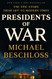Presidents of War: The Epic Story from 1807 to Modern Times