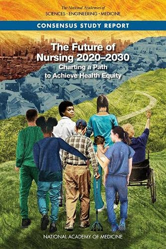 Future of Nursing 2020-2030: Charting a Path to Achieve Health Equity