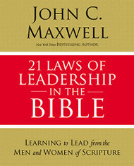 21 Laws of Leadership in the Bible: Learning to Lead from the Men