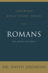 Romans: The Gospel of Grace (Jeremiah Bible Study Series)