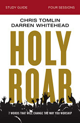 Holy Roar Study Guide: Seven Words That Will Change the Way You Worship