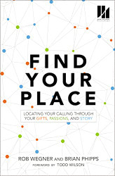 Find Your Place: Locating Your Calling Through Your Gifts Passions and Story