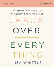 Jesus Over Everything Study Guide: Uncomplicating the Daily