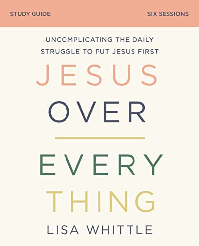 Jesus Over Everything Study Guide: Uncomplicating the Daily