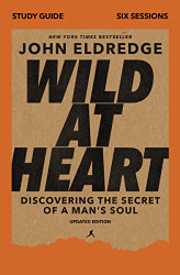 Wild at Heart Study Guide Updated Edition: Discovering the Secret of a Man's Soul