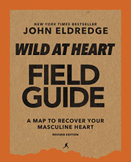 Wild at Heart Field Guide Revised Edition: Discovering the Secret of a Man's Soul