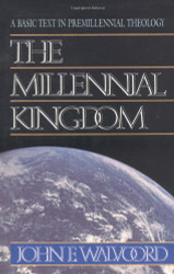 Millennial Kingdom: A Basic Text in Premillennial Theology