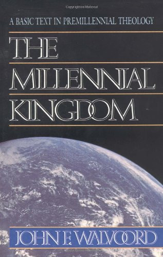Millennial Kingdom: A Basic Text in Premillennial Theology