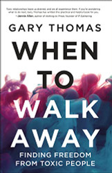 When to Walk Away: Finding Freedom from Toxic People