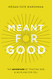 Meant for Good: The Adventure of Trusting God and His Plans for You