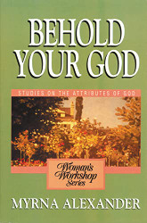 Behold Your God: Studies on the Atributes of God
