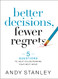 Better Decisions Fewer Regrets: 5 Questions to Help You Determine Your Next Move