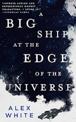 Big Ship at the Edge of the Universe (The Salvagers 1)