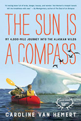 Sun Is a Compass: My 4000-Mile Journey into the Alaskan Wilds