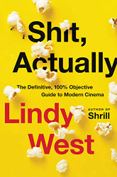 Shit Actually: The Definitive 100% Objective Guide to Modern Cinema