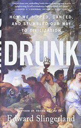 Drunk: How We Sipped Danced and Stumbled Our Way to Civilization