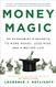 Money Magic: An Economist's Secrets to More Money Less Risk and a Better Life