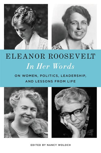 Eleanor Roosevelt: In Her Words: On Women Politics Leadership